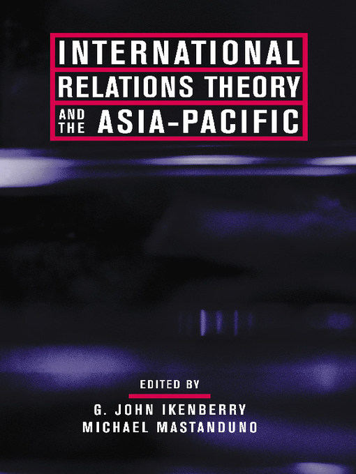 Title details for International Relations Theory and the Asia-Pacific by G. John. Ikenberry - Available